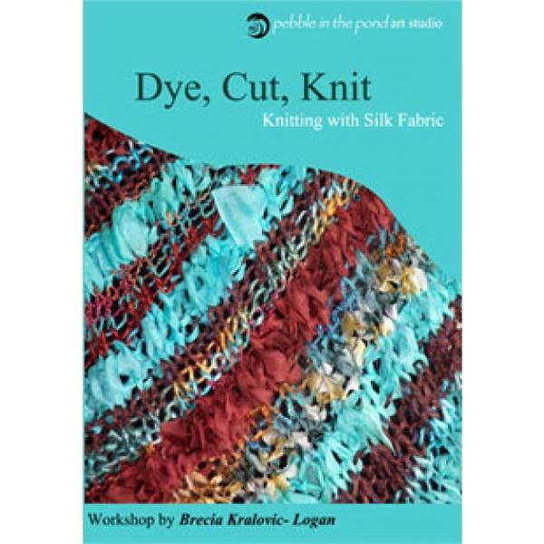 Cut, Dye, Knit Knitting with Silk Fabric DVD